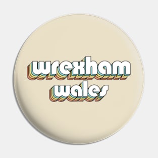 Wrexham Wales - Retro Rainbow Typography Faded Style Pin