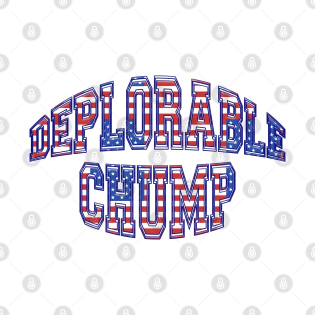 Patriotic DEPLORABLE CHUMP Pro-Trump Design by Roly Poly Roundabout