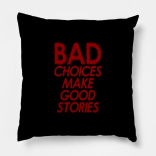 BAD CHOICE MAKE GOOD STORIES - red edition Pillow