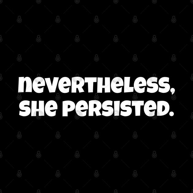 Nevertheless She Persisted by WorkMemes