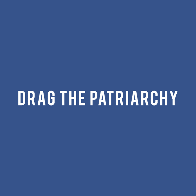 Drag the Patriarchy - Dark by nerdqueen