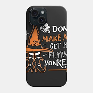 Don't Make Me Get My Flying Monkeys Phone Case