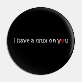 I Have a Crux on You Pin