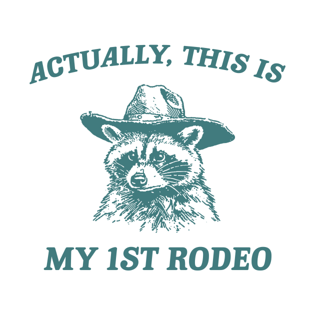 Raccoon Actually This Is My First Rodeo Shirt, Funny Trash Panda Meme by CamavIngora