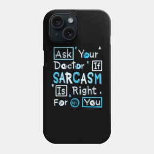 Ask Your Doctor If Sarcasm Is Right For You Phone Case