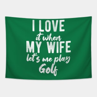 I Love When My Wife Let's Me Play Golf Funny Gift Tapestry