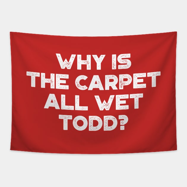 Why Is The Carpet All Wet Todd Funny Christmas Vintage Retro (White) Tapestry by truffela