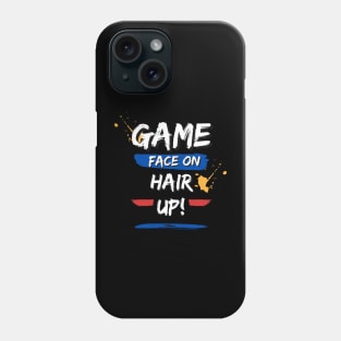 Game Face On Hair Up Phone Case