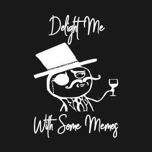 Like A Sir Meme Delight Meme With Some Memes T-Shirt