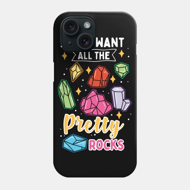 I Just Want All The Pretty Rocks Phone Case by maxcode