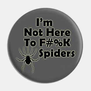 I'm Not Here to F#%K Spiders glow Pin