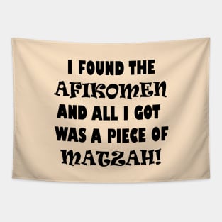 Funny Jewish Passover Design that says "I Found the Afikomen and All I Got Was a Piece of Matzah!", Made by EndlessEmporium Tapestry