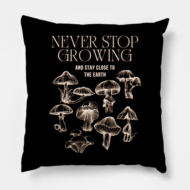 Never Stop Growing Mushrooms Quote Esoteric Motivation Art Pillow by BaliChili