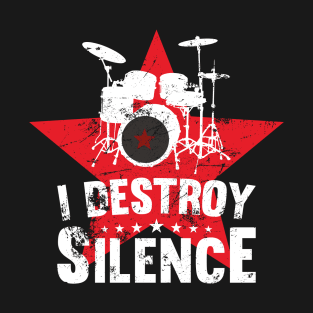 Drummer I Destroy Silence drum teacher gift idea T-Shirt