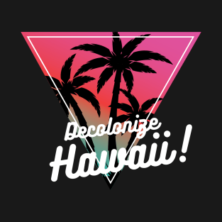 Decolonize Hawaii - Radical Left Decolonialism Anti-Imperialism T-Shirt