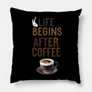 "Life begins after coffee." Pillow