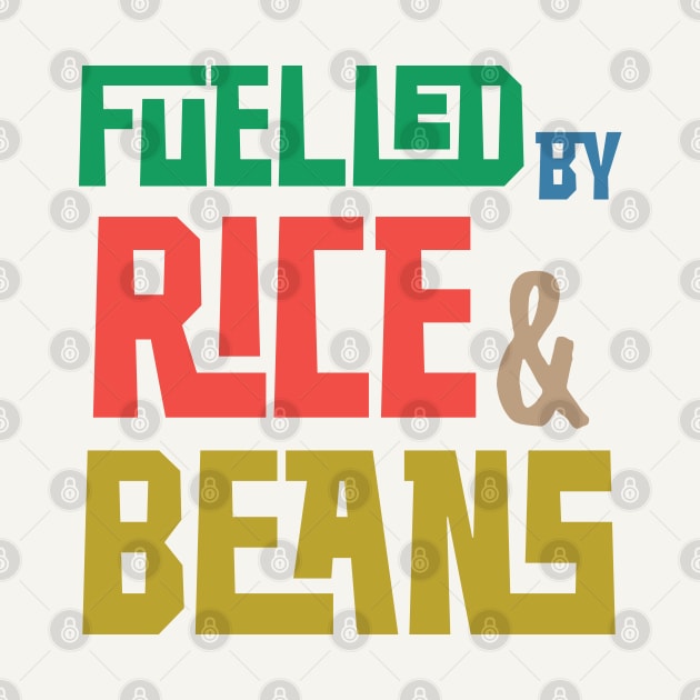 Fuelled by Rice and Beans (Colored) by Teeworthy Designs