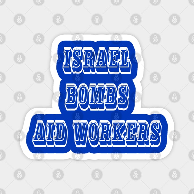 Israel Bombs Aid Workers - 03-13-24 - Israel Bombs Aid Lines - Double-sided sided Magnet by SubversiveWare