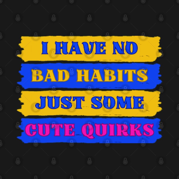 No Bad Habits Just Cute Quirks Adorable InBlack by jr7 original designs