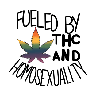 Fueled By THC And Homosexuality T-Shirt