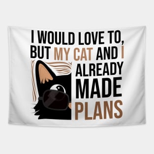 I WOULD LOVE TO BUT MY CAT AND I ALREADY MADE PLANS Tapestry