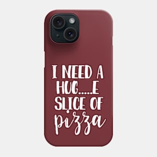 I need a hug...e slice of pizza Phone Case