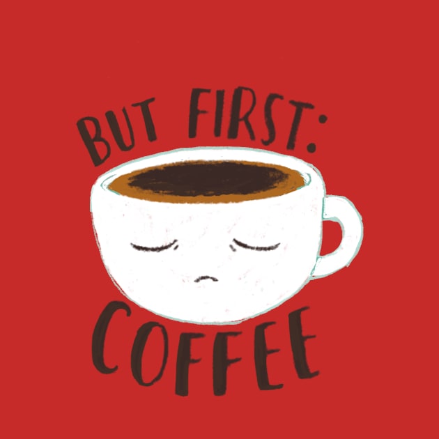 But First Coffee by Marianna Raskin