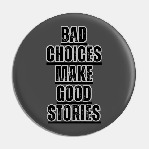 Bad Choices make good stories Pin by sigma_shop