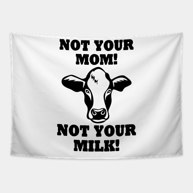 Not Your Mom Not your Milk Vegan Tapestry by Stoney09