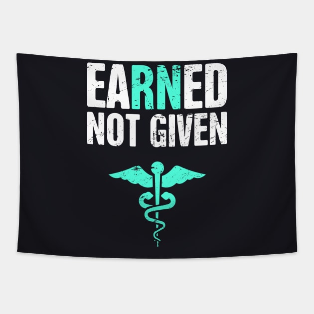 Earned Not Given | RN Registered Nurse Nursing Gift Tapestry by MeatMan