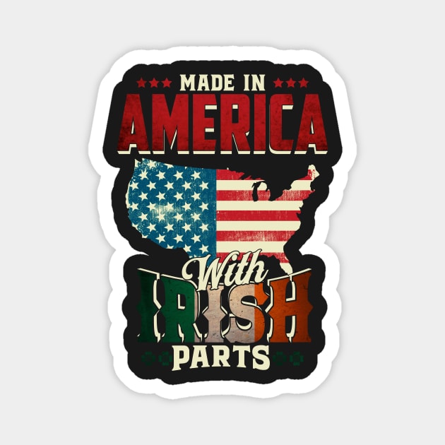 Made in America with Irish Parts Ireland Pride T Shirt St. Patricks day Magnet by Cheesybee