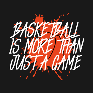 Basketball is more than just a game T-Shirt