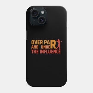 Over Par And Under The Influence Phone Case