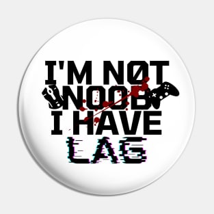 I'm not noob i have lag - gamer Pin