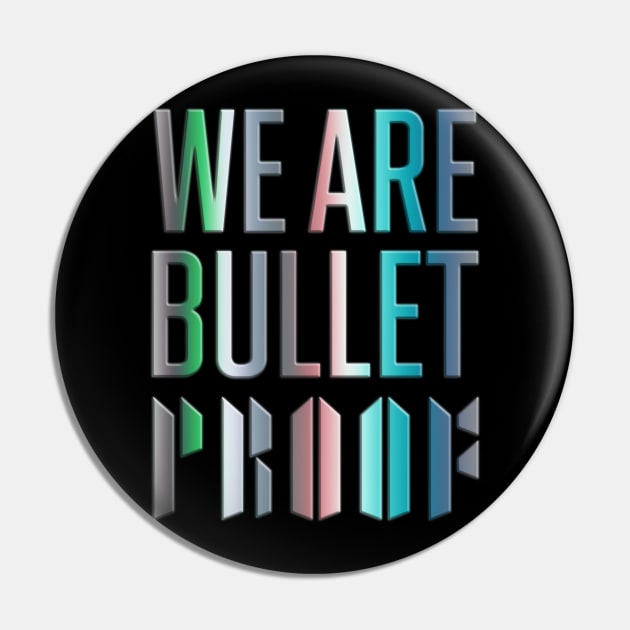 We are bulletproof Pin by WacalacaW