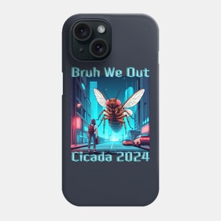 Cicada 2024 Invasion Bruh We Out Funny Summer Bugs Phone Case