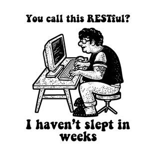 You Call This Restful I Haven't Slept In Weeks T-Shirt