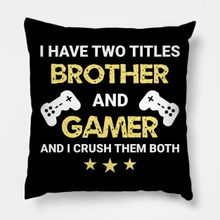 I have two titles - Brother and Gamer Pillow