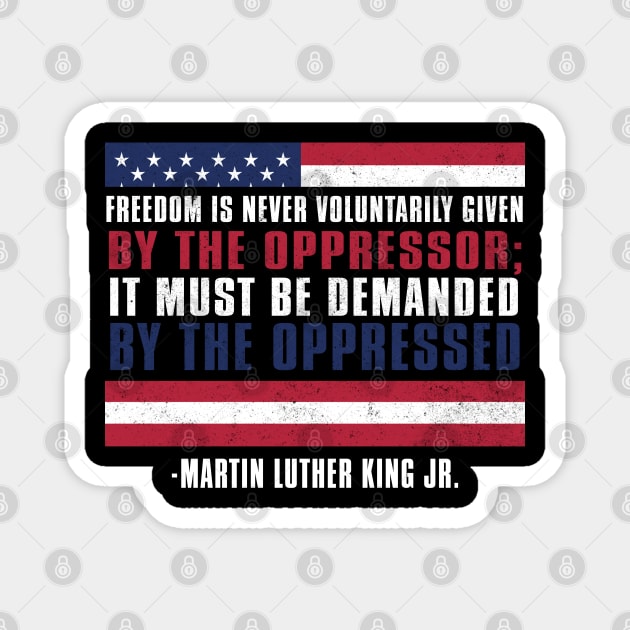 MLKJ, Freedom is voluntarily Given By The Oppressor, Black History Month Magnet by UrbanLifeApparel