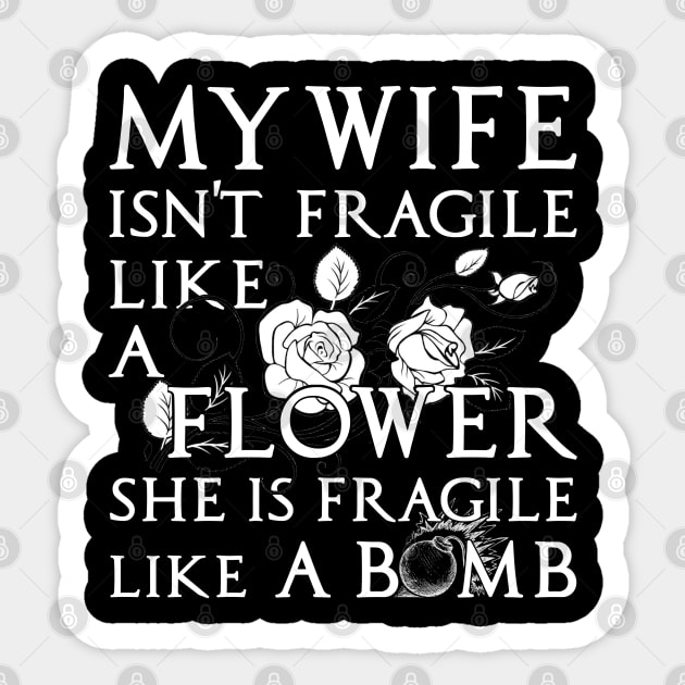 My Wife Isn't Fragile Like A Flower She Is Fragile Shirt My Wife Isn't Fragile Like A Flower She Is Fragile Shirt