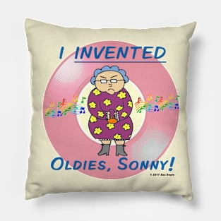 Edna: I INVENTED Oldies, Sonny! Pillow