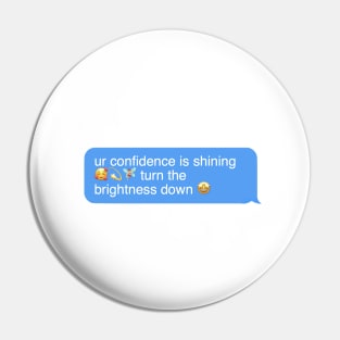 ur confidence is shining, turn the brightness down Pin