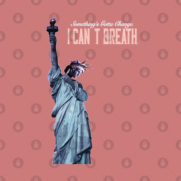 America, Something's Gotta Change_I can't Breath_Statue of Liberty. by FanitsaArt