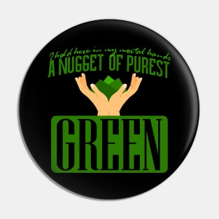 A Nugget of the Purest Green Pin