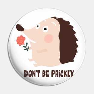 Dont be prickly Pin