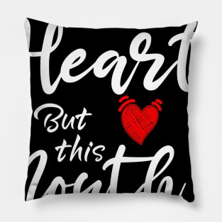 I Gotta Good Heart but This Mouth Pillow