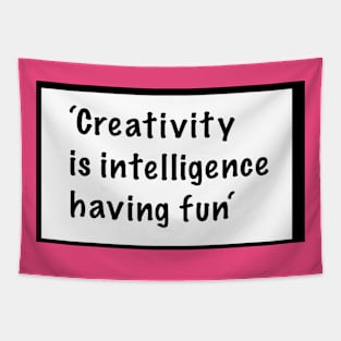 Creativity is intelligence having fun -quote Tapestry