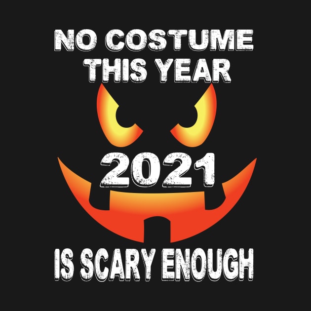 No costume This Year 2021 is scary enough.. 2021 halloween gift idea.. by DODG99