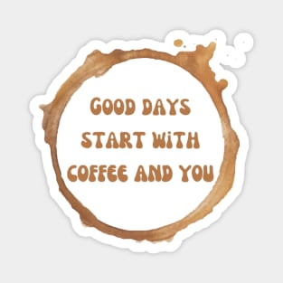 Good days start with coffee and you brown text with coffee stains from a mug Magnet