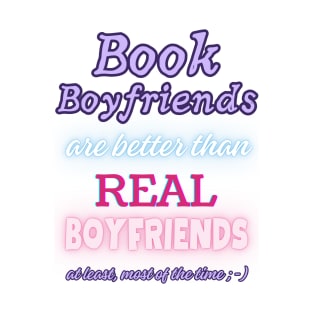 Book Boyfriends Are Better Than Real Boyfriends - Text Only T-Shirt